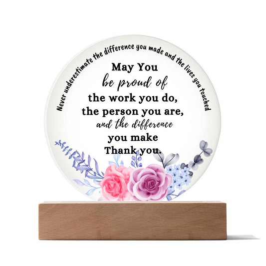 May You Be Proud , Thank you |  Printed Circle Acrylic Plaque.