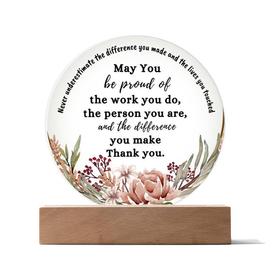 May you Be Proud, Thank You |  Printed Circle Acrylic Plaque.